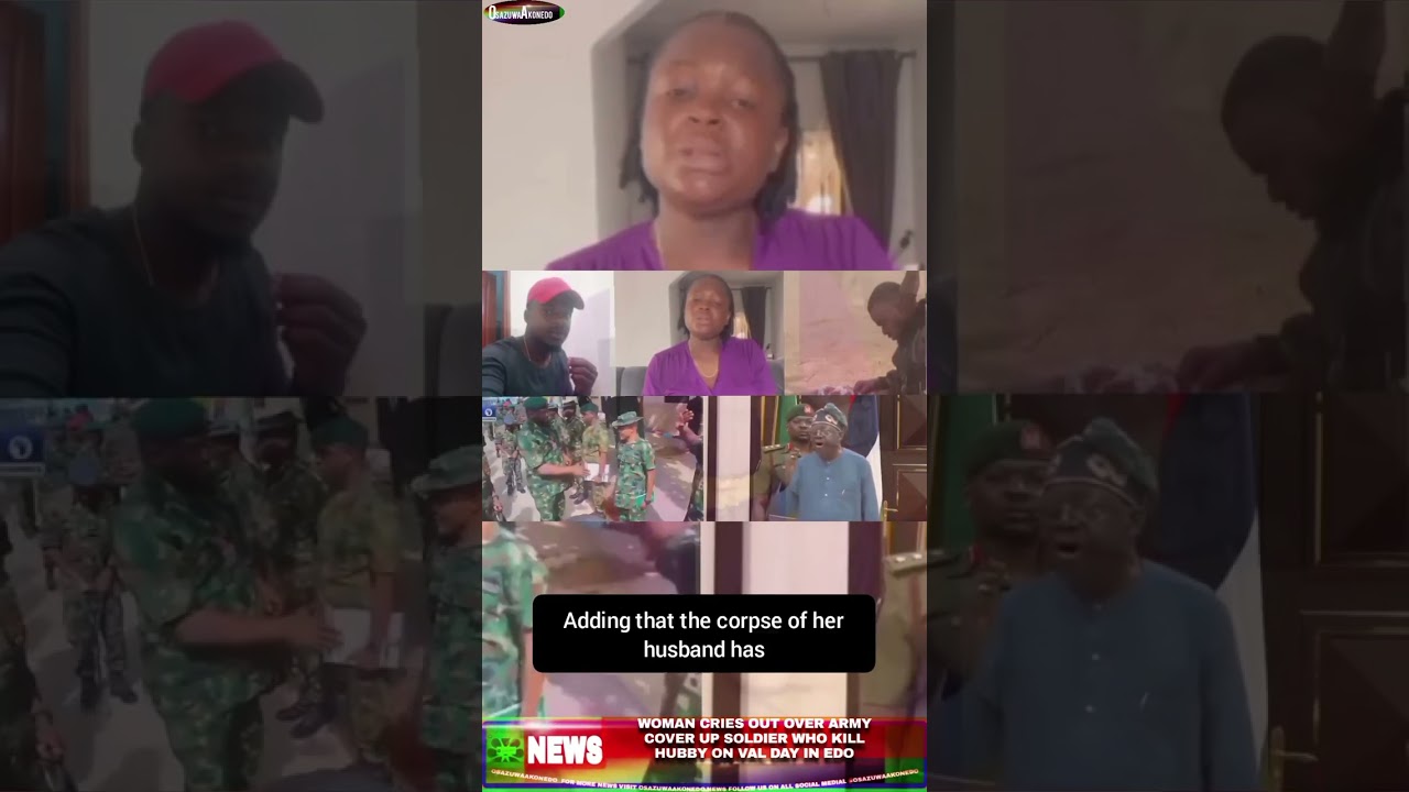 OsazuwaAkonedo NinetySeconds ~ Woman Cries Out Over Army Cover Up Soldier Who Kill Hubby On Val Day In Edo
