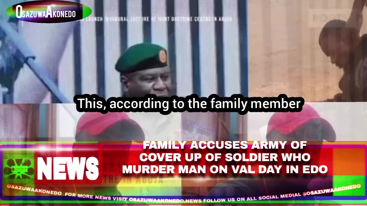 OsazuwaAkonedo Video ~ Family Accuses Army Of Cover Up Of Soldier Who Murder Man On Val Day In Edo