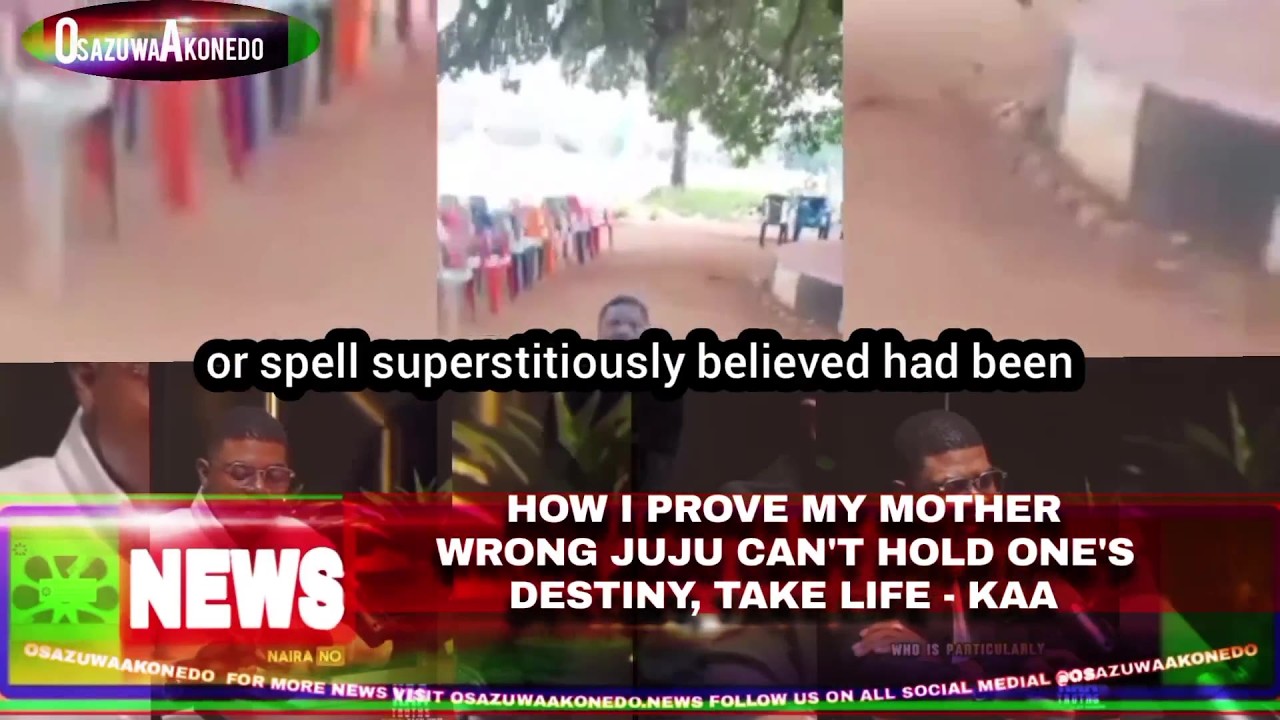 OsazuwaAkonedo Video ~ How I Prove My Mother Wrong Juju Can’t Hold One’s Destiny, Take Life – KAA