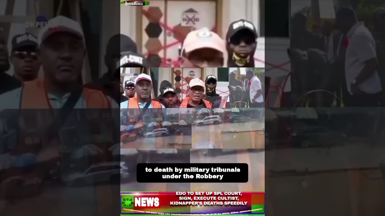 OsazuwaAkonedo NewsShort ~ Edo To Set Up Spl Court, Sign, Execute Cultist, Kidnapper’s Deaths Speedily