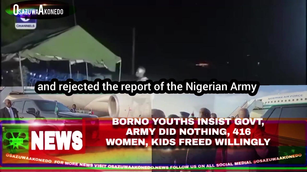 OsazuwaAkonedo Video ~ Borno Youths Insist Govt, Army Did Nothing, 416 Women, Kids Freed Willingly