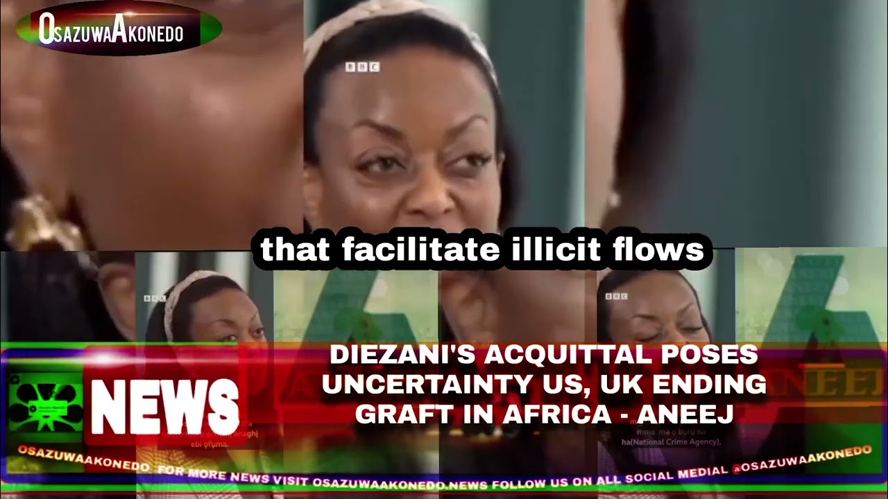 OsazuwaAkonedo Video ~ Diezani’s Acquittal Poses Uncertainty US, UK Ending Graft In Africa – ANEEJ