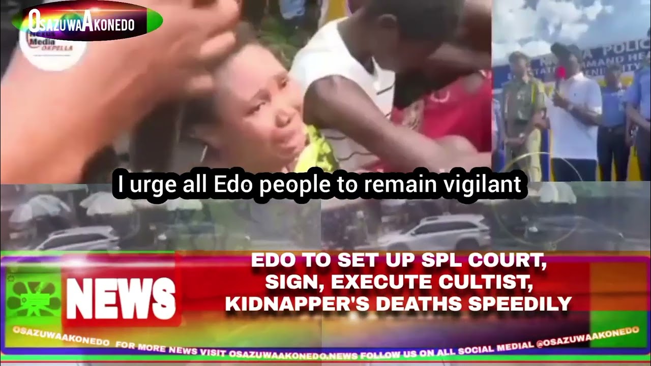 OsazuwaAkonedo Video ~ Edo To Set Up Spl Court, Sign, Execute Cultist, Kidnapper’s Deaths Speedily