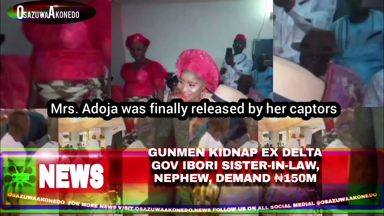OsazuwaAkonedo Video ~ Gunmen Kidnap Ex Delta Gov Ibori Sister In Law, Nephew, Demand ₦150m