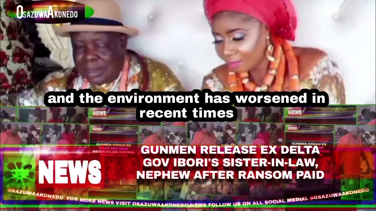 OsazuwaAkonedo Video ~ Gunmen Release Ex Delta Gov Ibori’s Sister-In-Law, Nephew After Ransom Paid