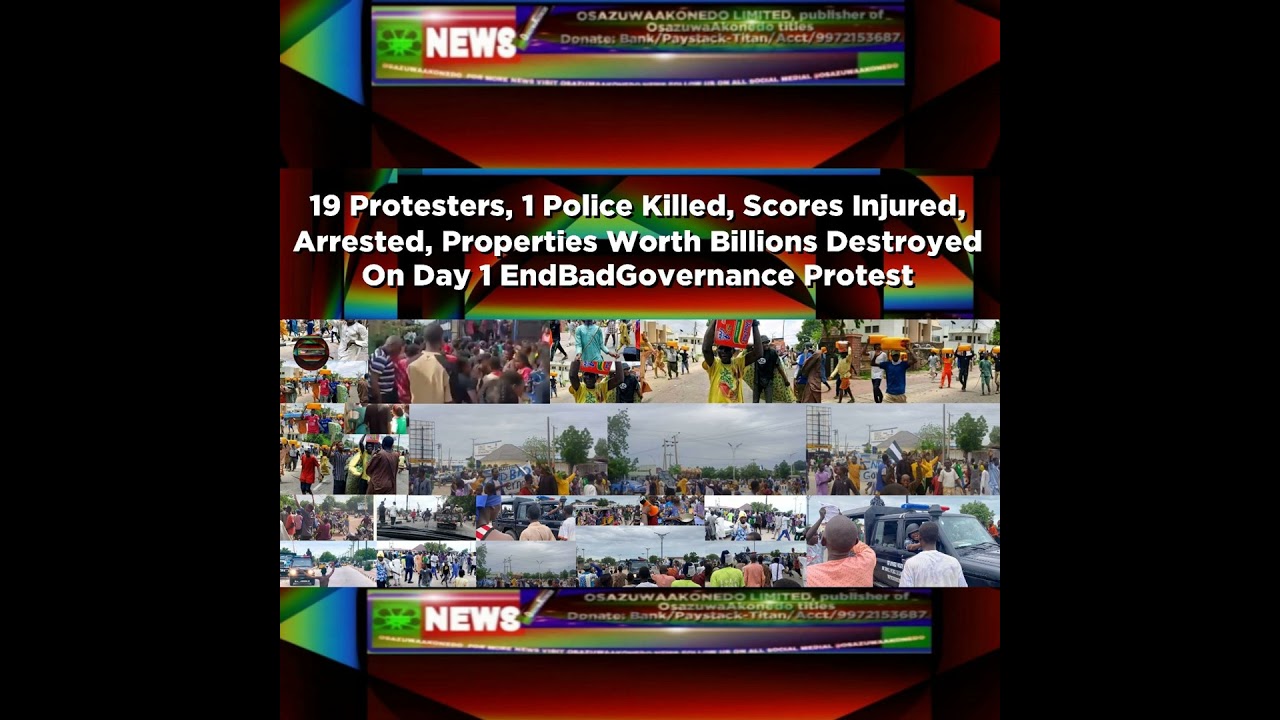 OsazuwaAkonedo NewsChronicles ~ 19 Protesters, 1 Police Killed, Scores Injured, Arrested, Properties Worth Billions Destroyed