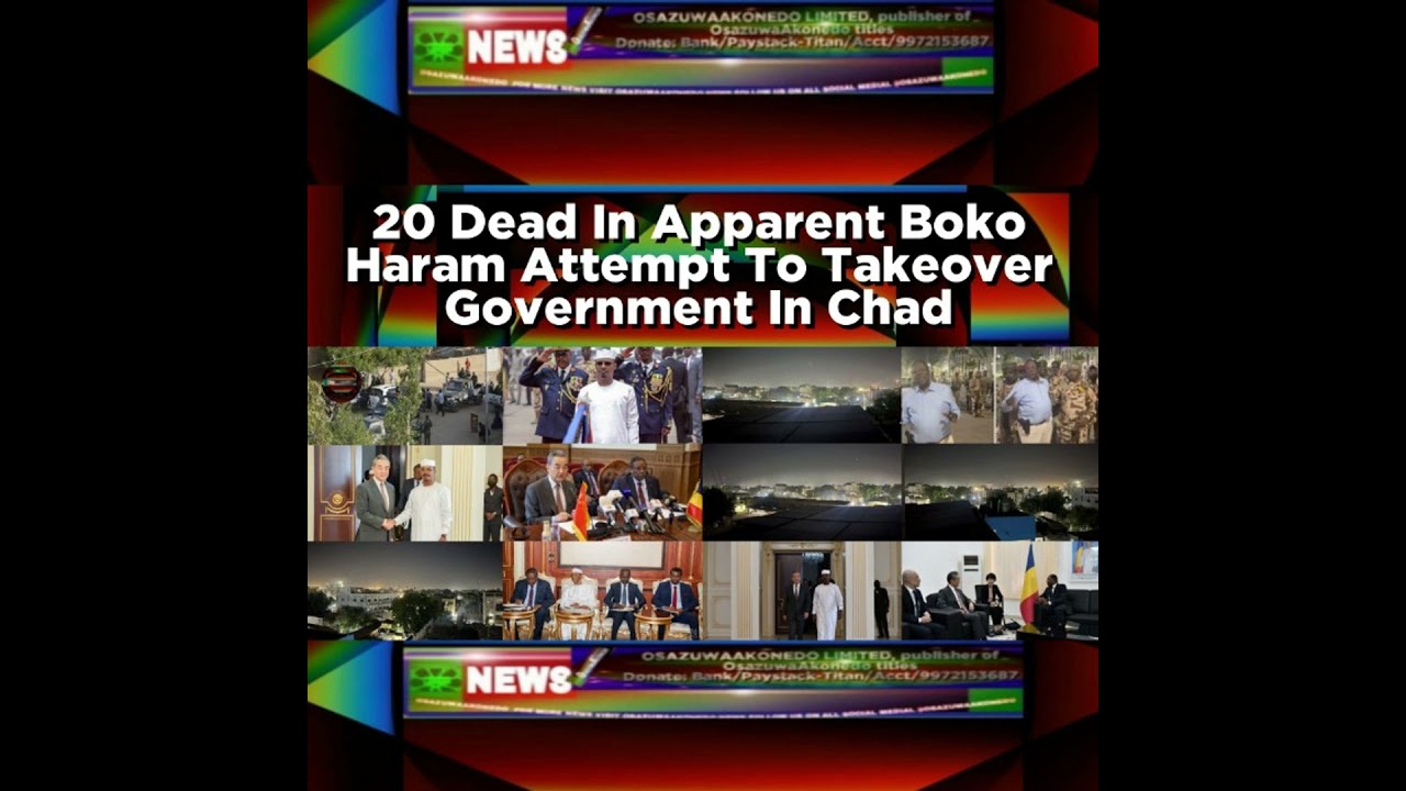OsazuwaAkonedo NewsChronicles ~ 20 Dead In Apparent Boko Haram Attempt To Takeover Government In Chad