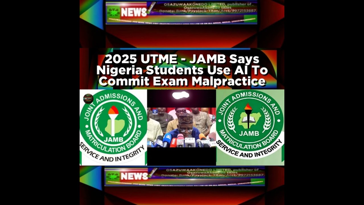OsazuwaAkonedo NewsChronicles ~ 2025 UTME – JAMB Says Nigeria Students Use AI To Commit Exam Malpractice