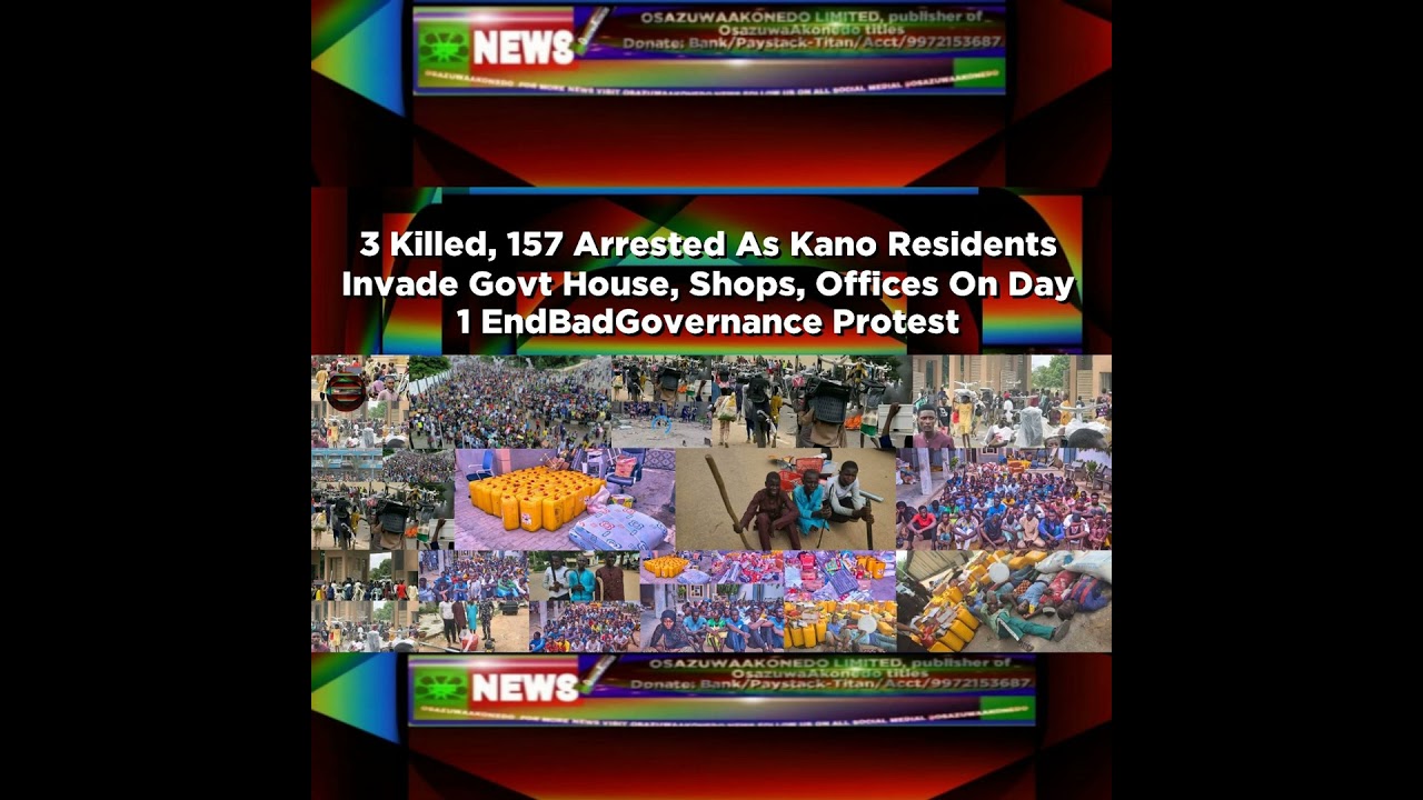 OsazuwaAkonedo NewsChronicles ~ 3 Killed, 157 Arrested As Kano Residents Invade Govt House, Shops, Offices On Day 1 EndBadGoverna…