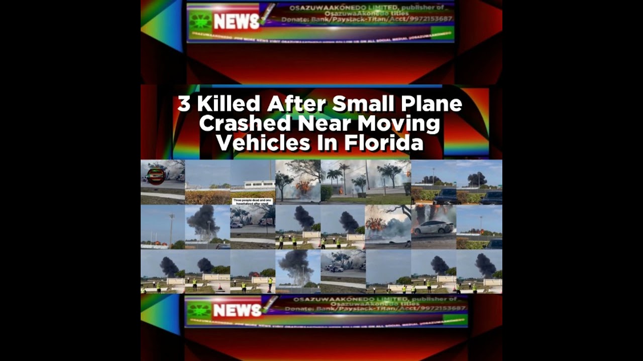 OsazuwaAkonedo NewsChronicles ~ 3 Killed After Small Plane Crashed Near Moving Vehicles In Florida