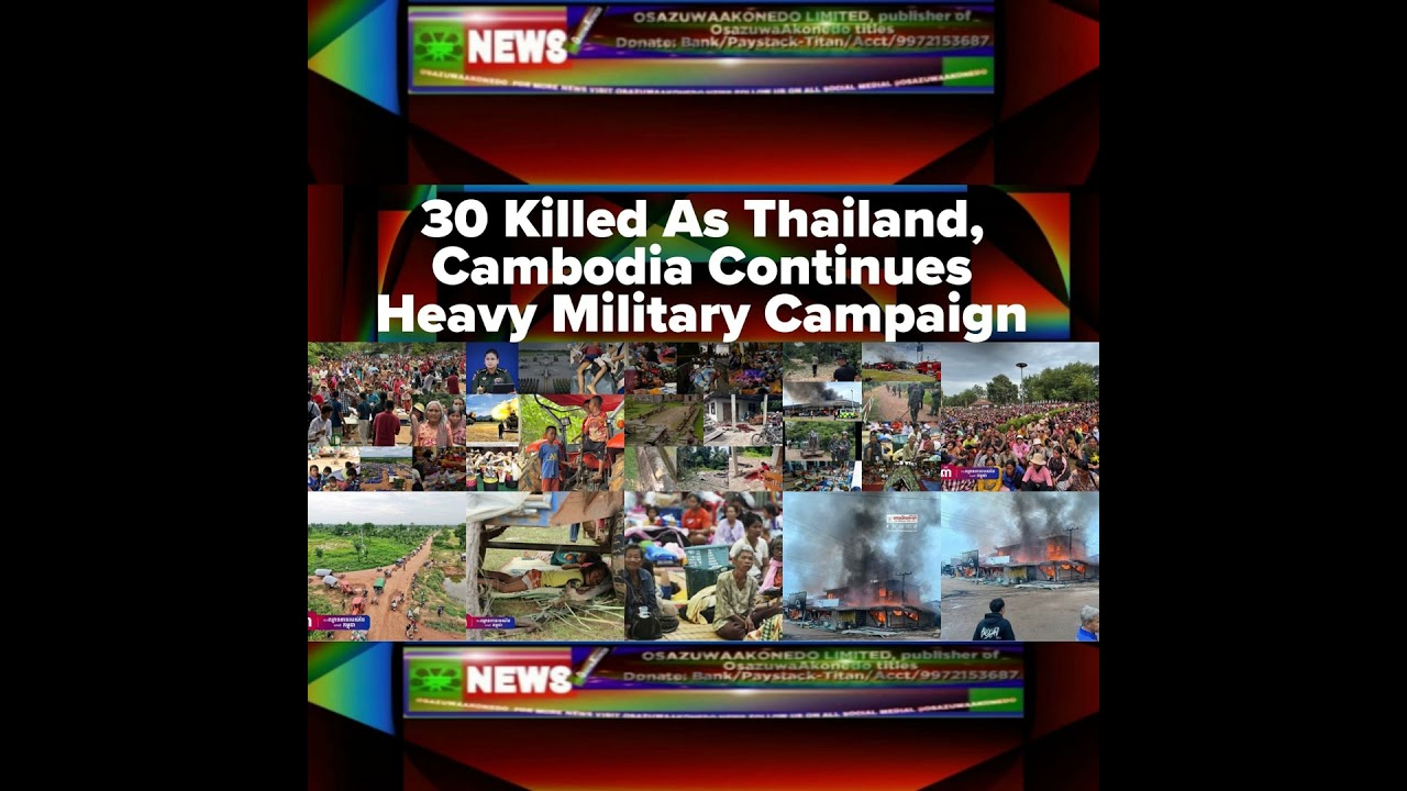 OsazuwaAkonedo NewsChronicles ~ 30 Killed As Thailand, Cambodia Continues Heavy Military Campaign