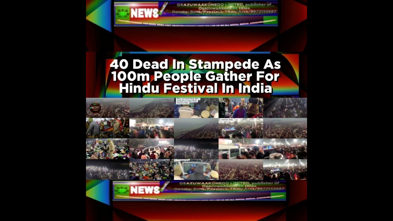 OsazuwaAkonedo NewsChronicles ~ 40 Dead In Stampede As 100m People Gather For Hindu Festival In India