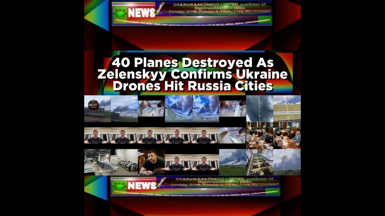 OsazuwaAkonedo NewsChronicles ~ 40 Planes Destroyed As Zelenskyy Confirms Ukraine Drones Hit Russia Cities