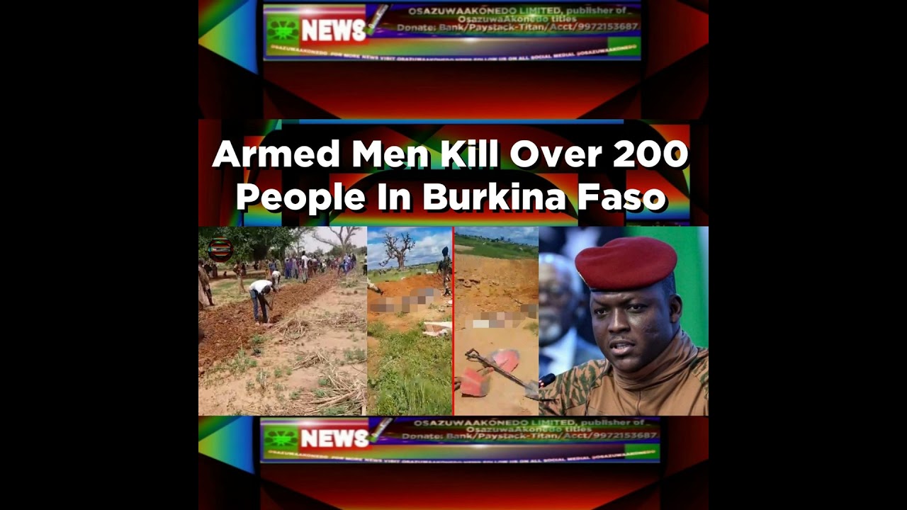 OsazuwaAkonedo NewsChronicles ~ Armed Men Kill Over 200 People In Burkina Faso ~ OsazuwaAkonedo