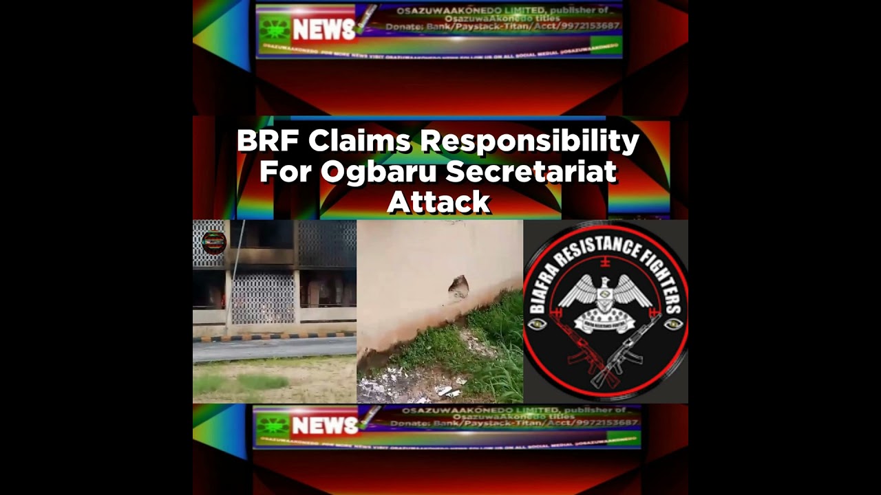 OsazuwaAkonedo NewsChronicles ~ BRF Claims Responsibility For Ogbaru Secretariat Attack ~ OsazuwaAkonedo