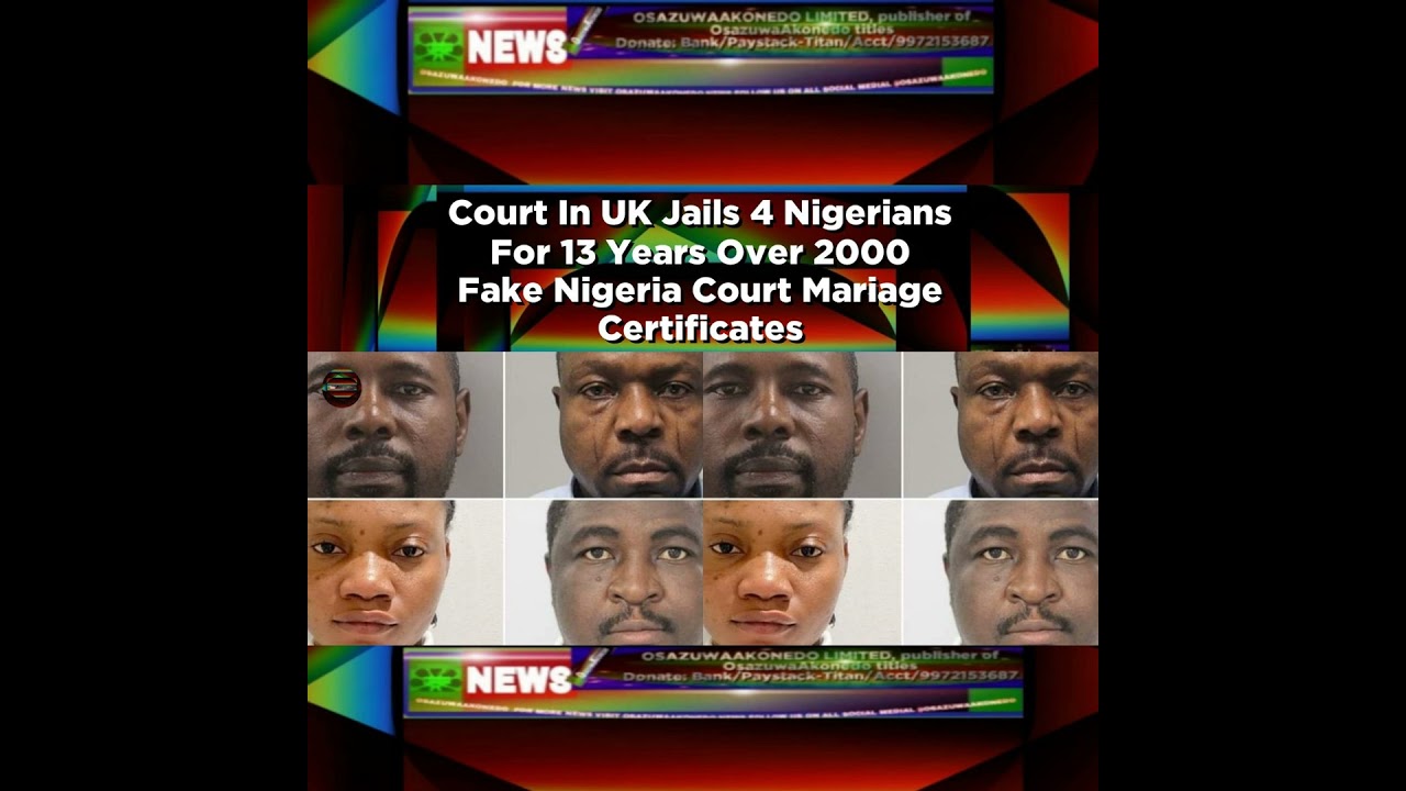 OsazuwaAkonedo NewsChronicles ~ Court In UK Jails 4 Nigerians For 13 Years Over 2000 Fake Nigeria Court Mariage Certificates ~ Os…