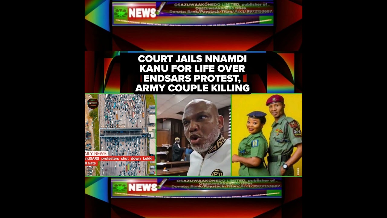 OsazuwaAkonedo NewsChronicles ~ Court Jails Nnamdi Kanu For Life Over ENDSARS Protest, Army Couple Killing
