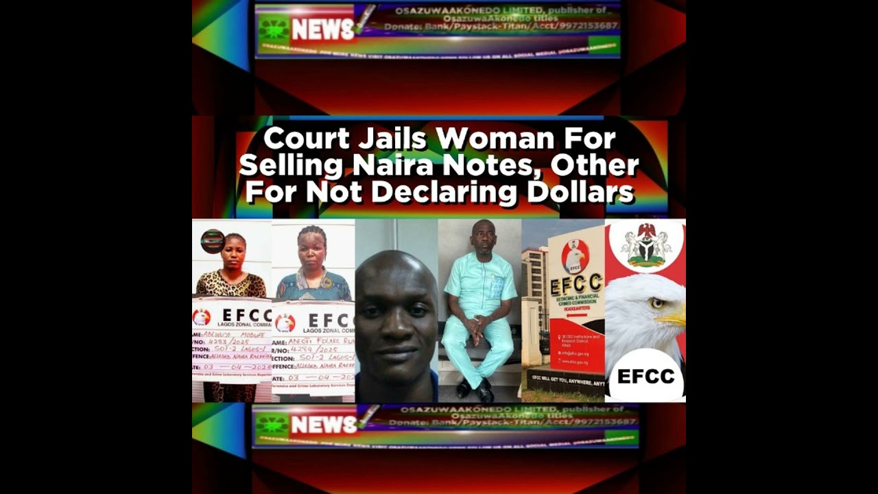 OsazuwaAkonedo NewsChronicles ~ Court Jails Woman For Selling Naira Notes, Other For Not Declaring Dollars