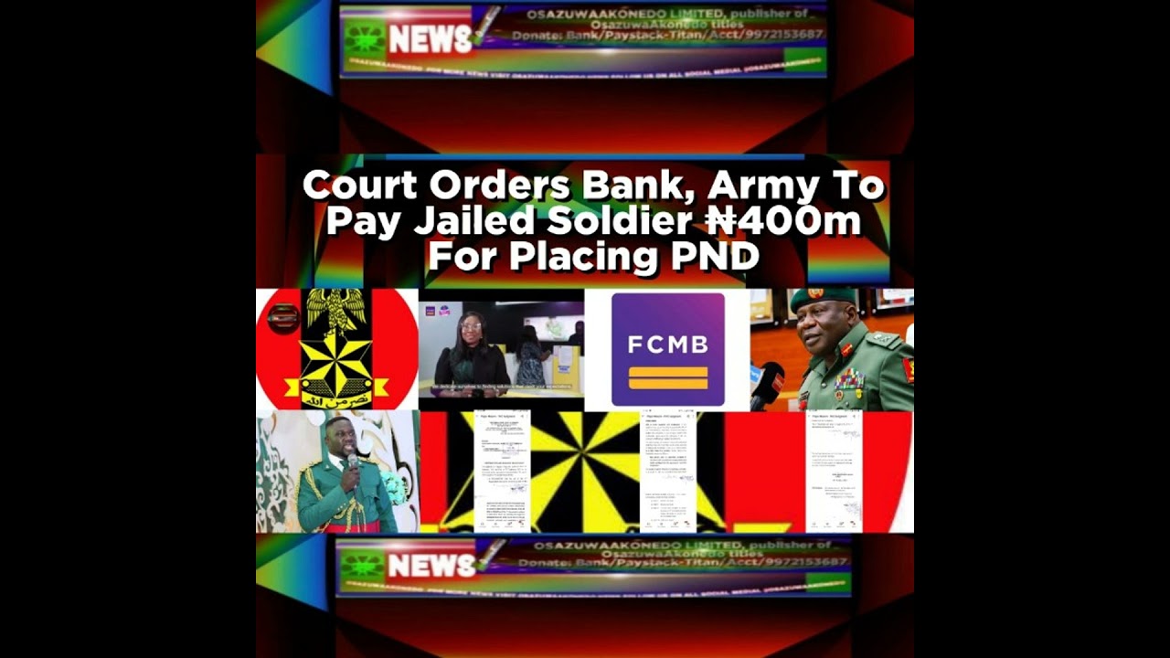 OsazuwaAkonedo NewsChronicles ~ Court Orders Bank, Army To Pay Jailed Soldier ₦400m For Placing PND