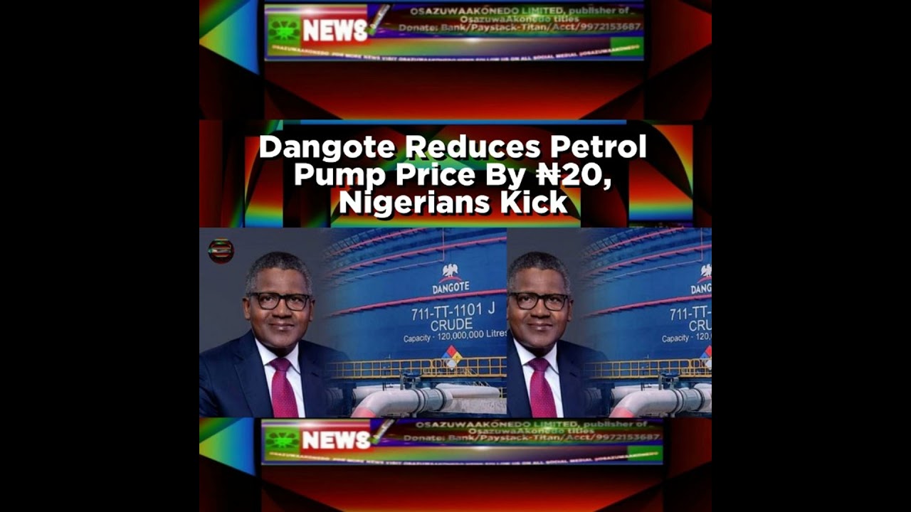 OsazuwaAkonedo NewsChronicles ~ Dangote Reduces Petrol Pump Price By ₦20, Nigerians Kick