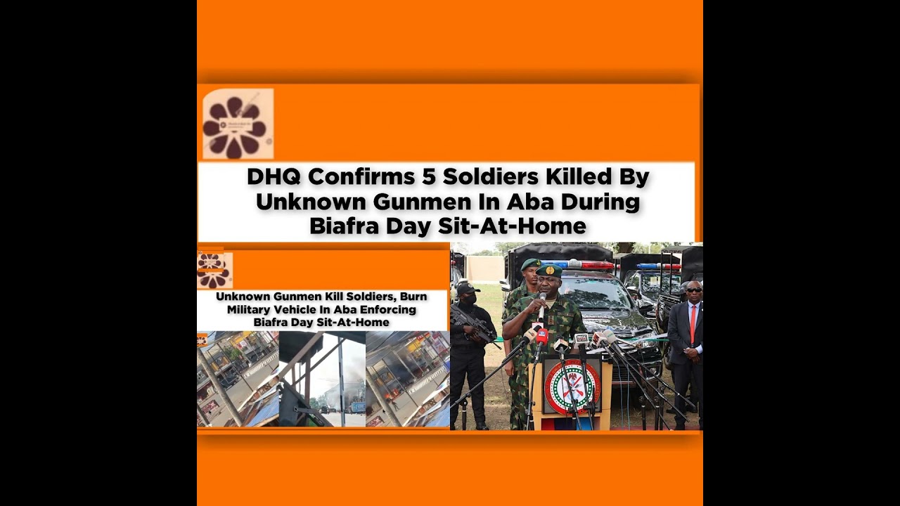 OsazuwaAkonedo NewsChronicles ~ DHQ Confirms 5 Soldiers Killed By Unknown Gunmen In Aba During Biafra Day Sit-At-Home ~ OsazuwaAk…
