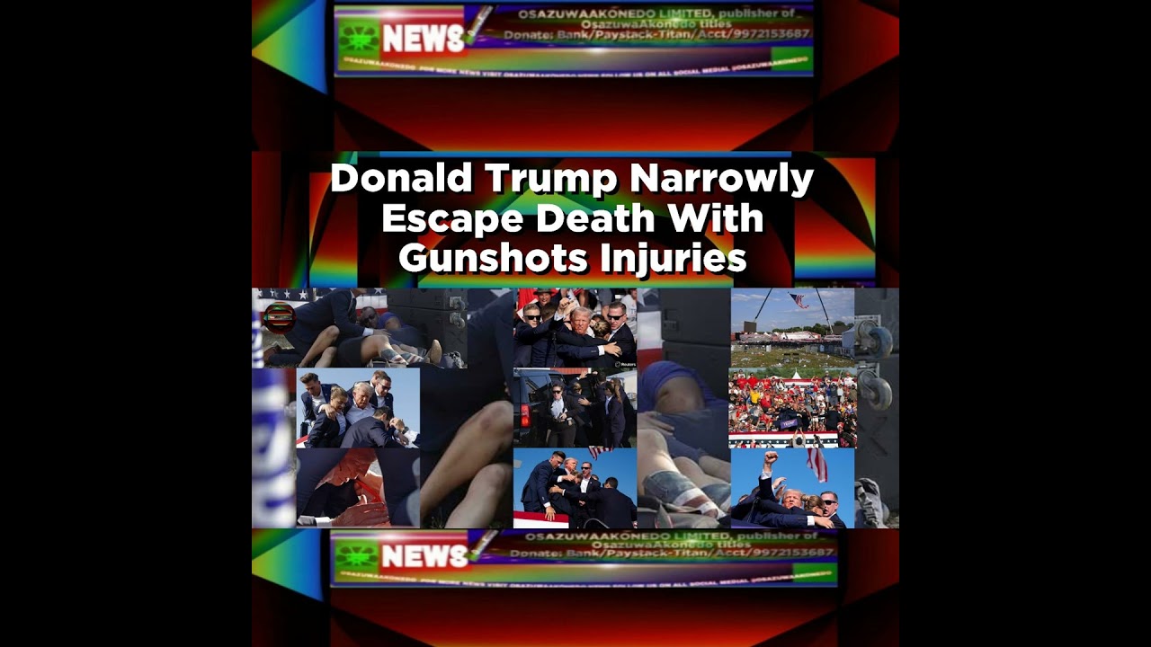 OsazuwaAkonedo NewsChronicles ~ Donald Trump Narrowly Escape Death With Gunshots Injuries ~ OsazuwaAkonedo