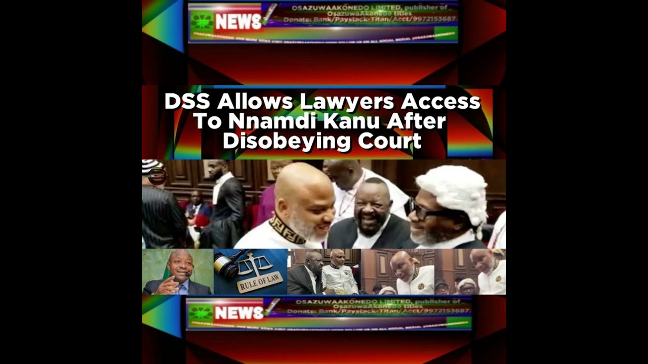 OsazuwaAkonedo NewsChronicles ~ DSS Allows Lawyers Access To Nnamdi Kanu After Disobeying Court