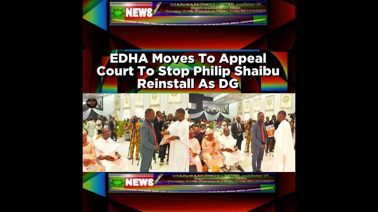 OsazuwaAkonedo NewsChronicles ~ EDHA Moves To Appeal Court To Stop Philip Shaibu Reinstall As DG ~ OsazuwaAkonedo