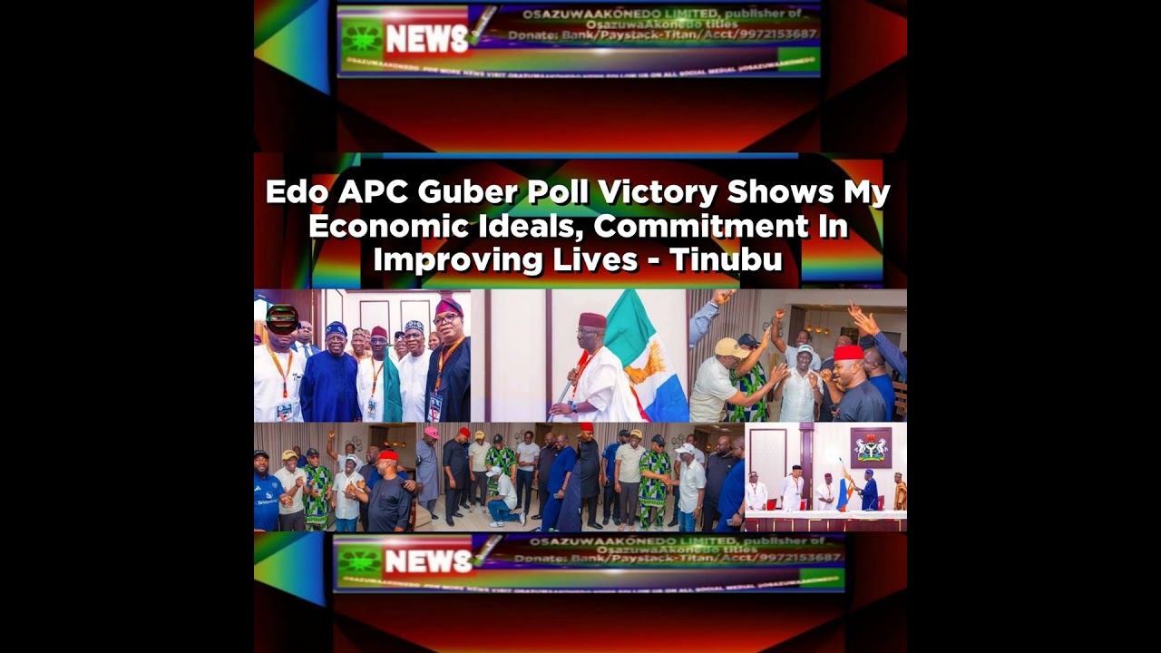OsazuwaAkonedo NewsChronicles ~ Edo APC Guber Poll Victory Shows My Economic Ideals, Commitment In Improving Lives – Tinubu ~ Osa…
