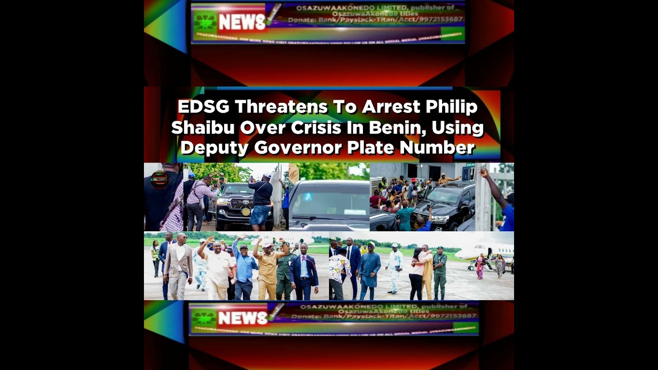 OsazuwaAkonedo NewsChronicles ~ EDSG Threatens To Arrest Philip Shaibu Over Crisis In Benin, Using Deputy Governor Plate Number ~…