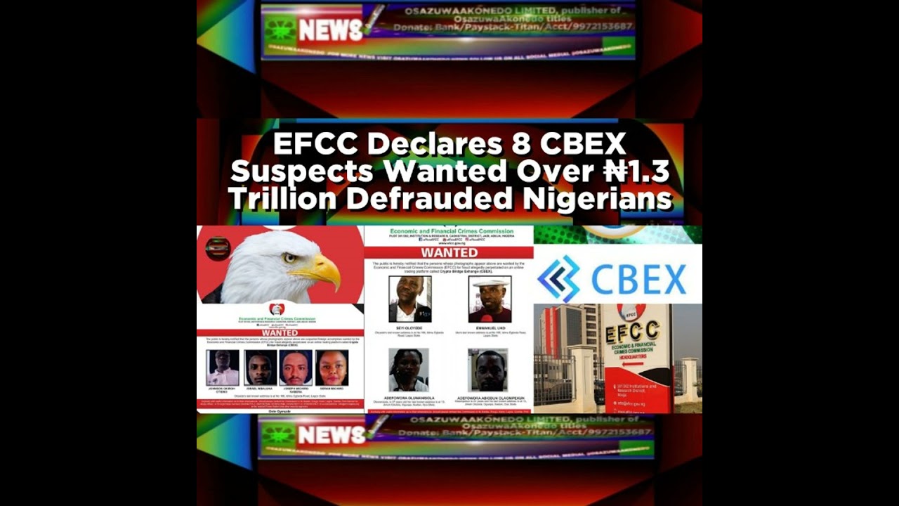OsazuwaAkonedo NewsChronicles ~ EFCC Declares 8 CBEX Suspects Wanted Over ₦1.3 Trillion Defrauded Nigerians