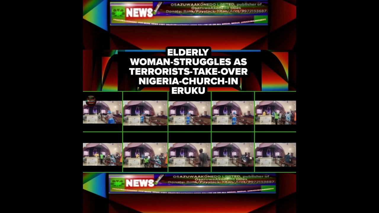 OsazuwaAkonedo NewsChronicles ~ Elderly Woman-Struggles As Terrorists-Take-Over Nigeria-Church-In Eruku