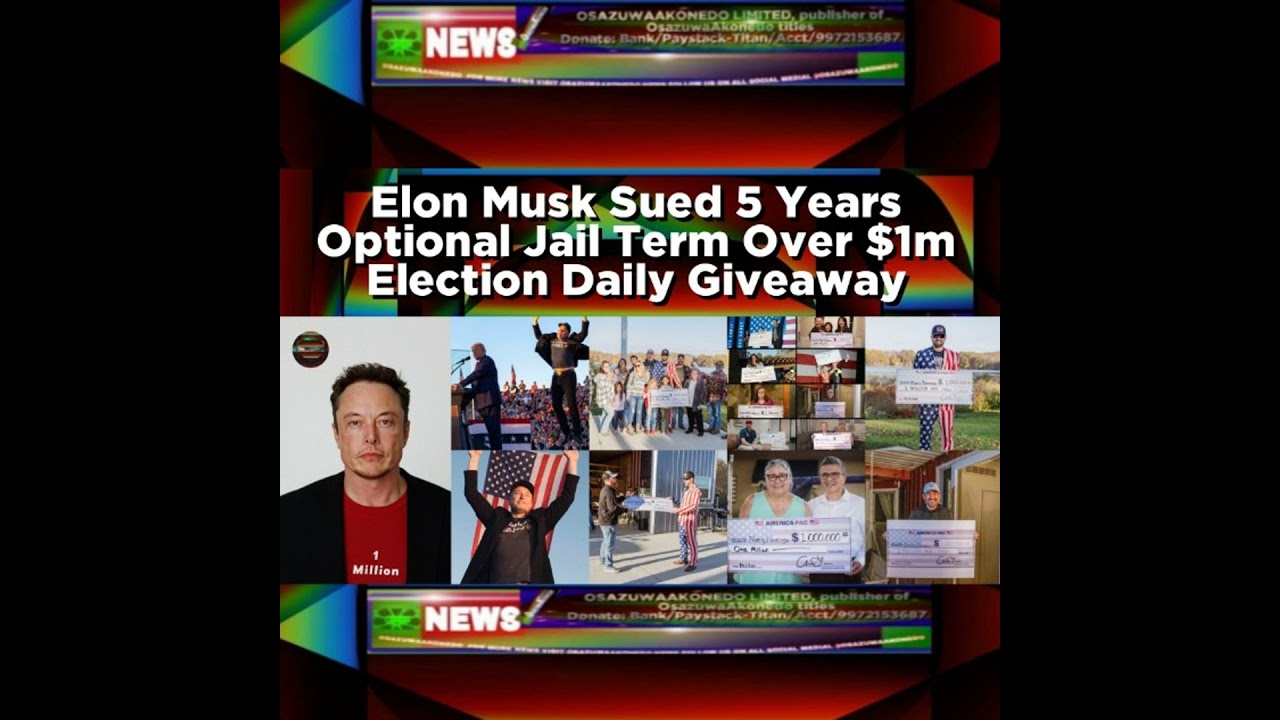 OsazuwaAkonedo NewsChronicles ~ Elon Musk Sued 5 Years Optional Jail Term Over $1m Election Daily Giveaway