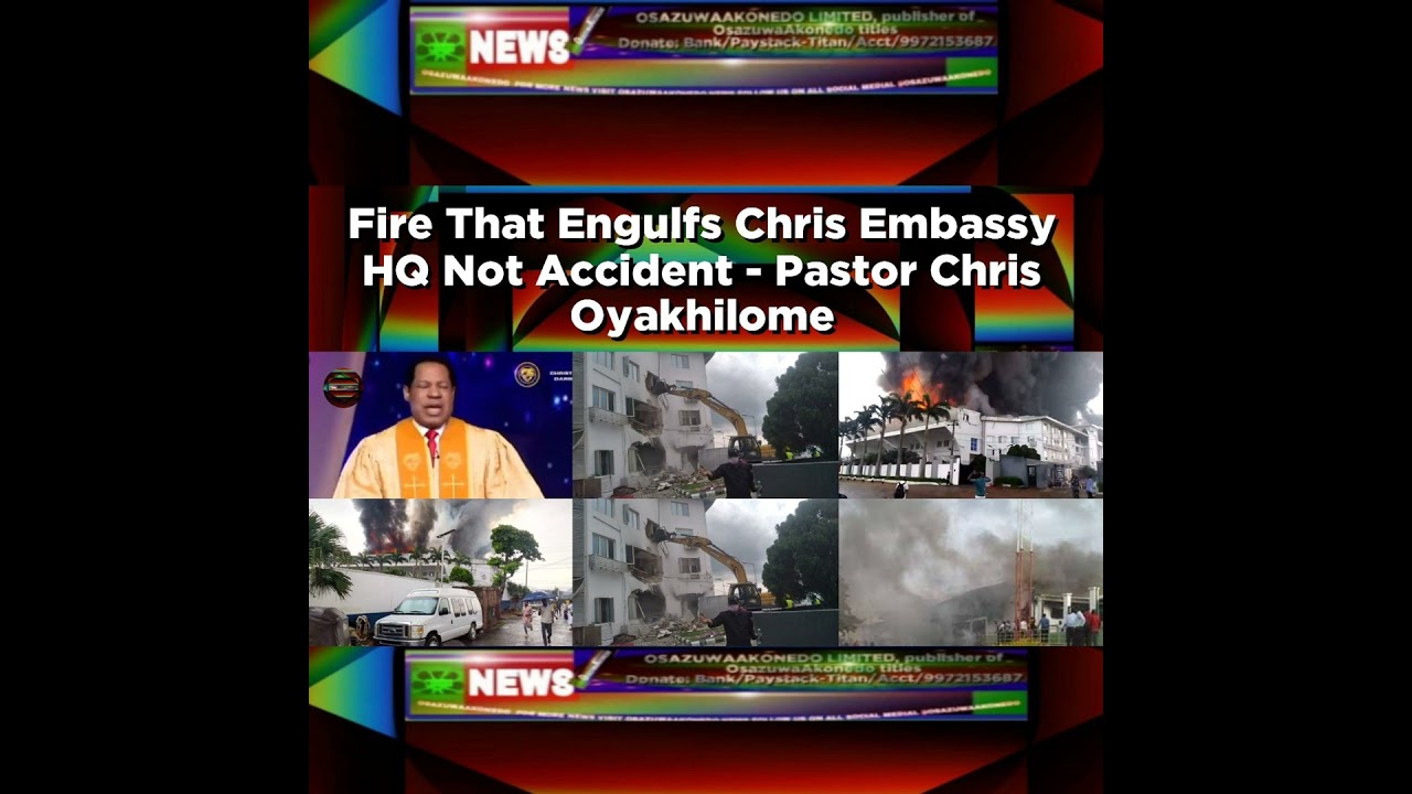OsazuwaAkonedo NewsChronicles ~ Fire That Engulfs Chris Embassy HQ Not Accident – Pastor Chris Oyakhilome ~ OsazuwaAkonedo