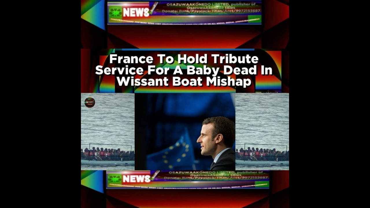 OsazuwaAkonedo NewsChronicles ~ France To Hold Tribute Service For A Baby Dead In Wissant Boat Mishap