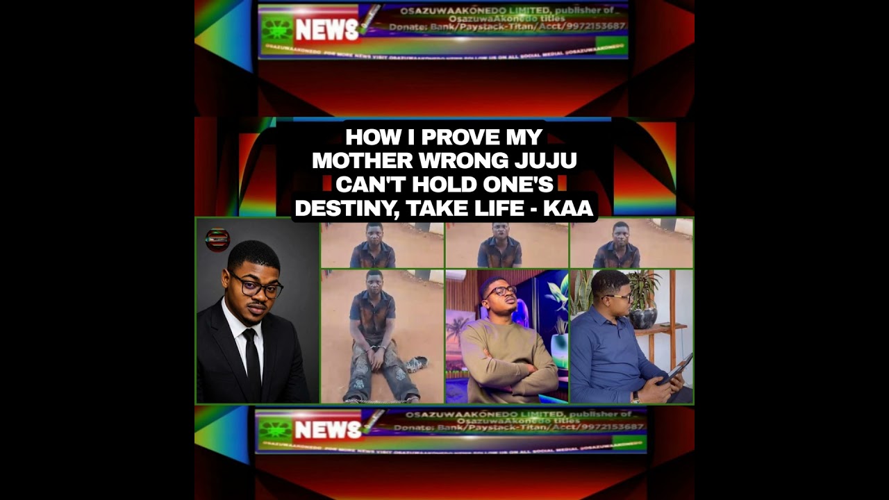 OsazuwaAkonedo NewsChronicles ~ How I Prove My Mother Wrong Juju Can’t Hold One’s Destiny, Take Life – KAA