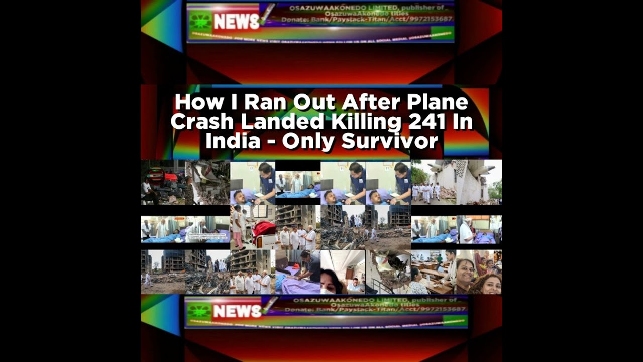 OsazuwaAkonedo NewsChronicles ~ How I Ran Out After Plane Crash Landed Killing 241 In India – Only Survivor