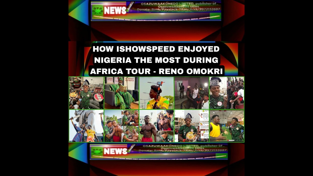 OsazuwaAkonedo NewsChronicles ~ How IshowSpeed Enjoyed Nigeria The Most During Africa Tour – Reno Omokri