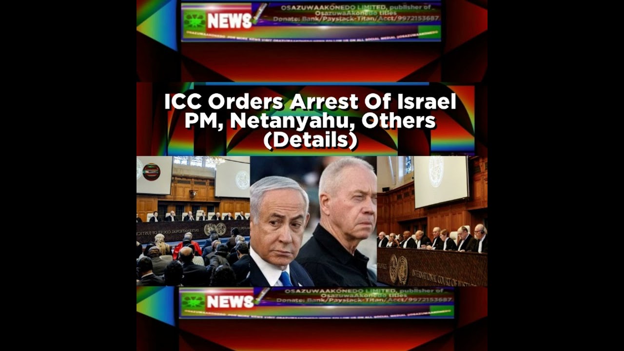 OsazuwaAkonedo NewsChronicles ~ ICC Orders Arrest Of Israel PM, Netanyahu, Others (Details)