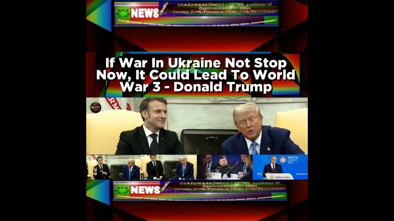 OsazuwaAkonedo NewsChronicles ~ If War In Ukraine Not Stop Now, It Could Lead To World War 3 – Donald Trump