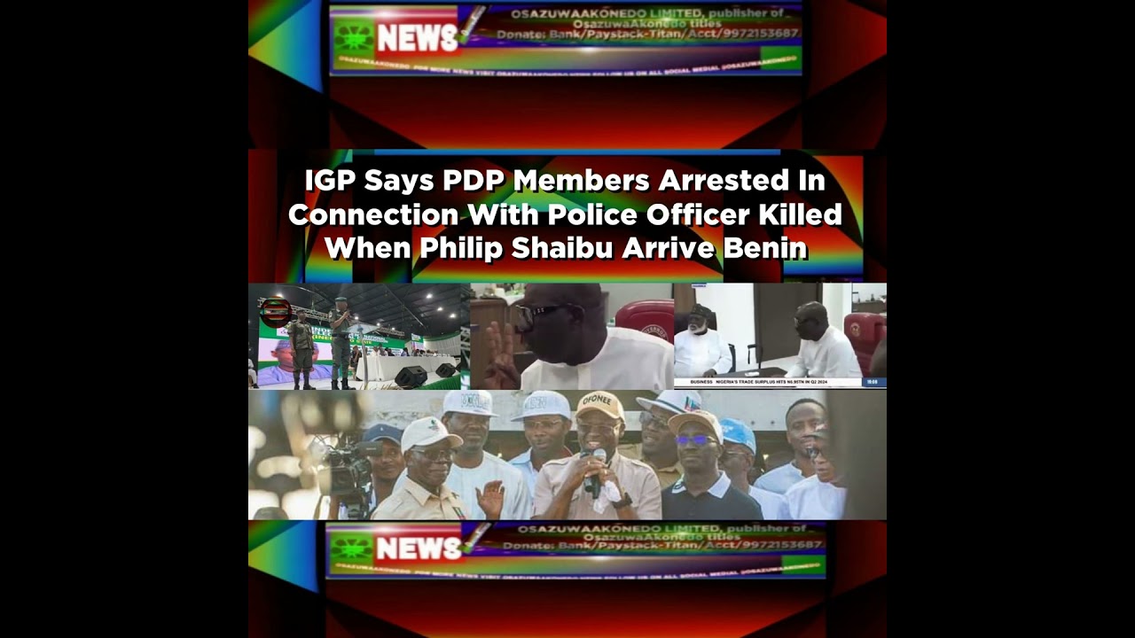 OsazuwaAkonedo NewsChronicles ~ IGP Says PDP Members Arrested In Connection With Police Officer Killed When Philip Shaibu Arrive …
