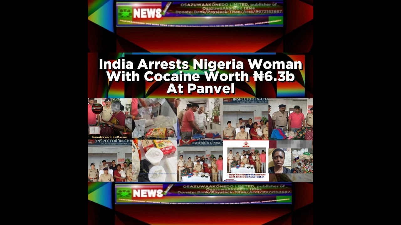 OsazuwaAkonedo NewsChronicles ~ India Arrests Nigeria Woman With Cocaine Worth ₦6.3b At Panvel
