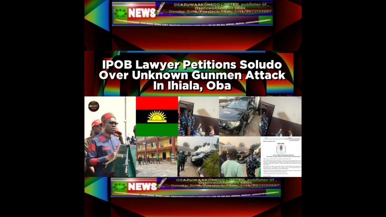 OsazuwaAkonedo NewsChronicles ~ IPOB Lawyer Petitions Soludo Over Unknown Gunmen Attack In Ihiala, Oba