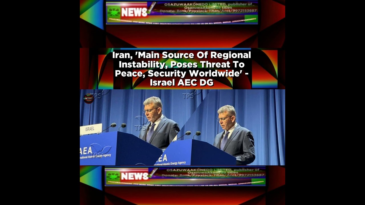 OsazuwaAkonedo NewsChronicles ~ Iran, ‘Main Source Of Regional Instability, Poses Threat To Peace, Security Worldwide’ – Israel A…