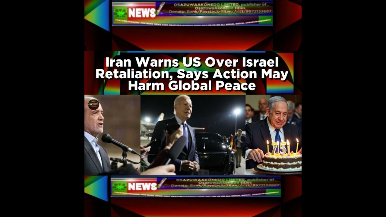 OsazuwaAkonedo NewsChronicles ~ Iran Warns US Over Israel Retaliation, Says Action May Harm Global Peace