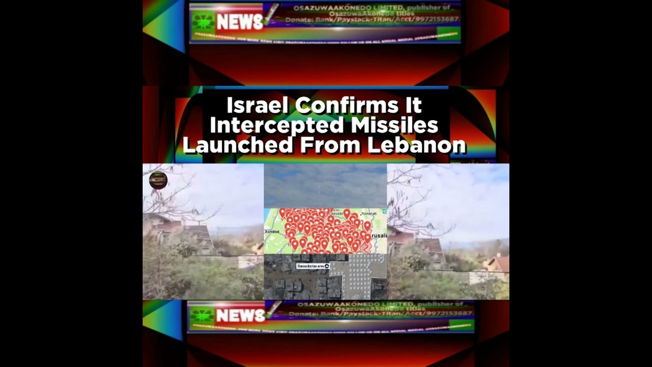 OsazuwaAkonedo NewsChronicles ~ Israel Confirms It Intercepted Missiles Launched From Lebanon