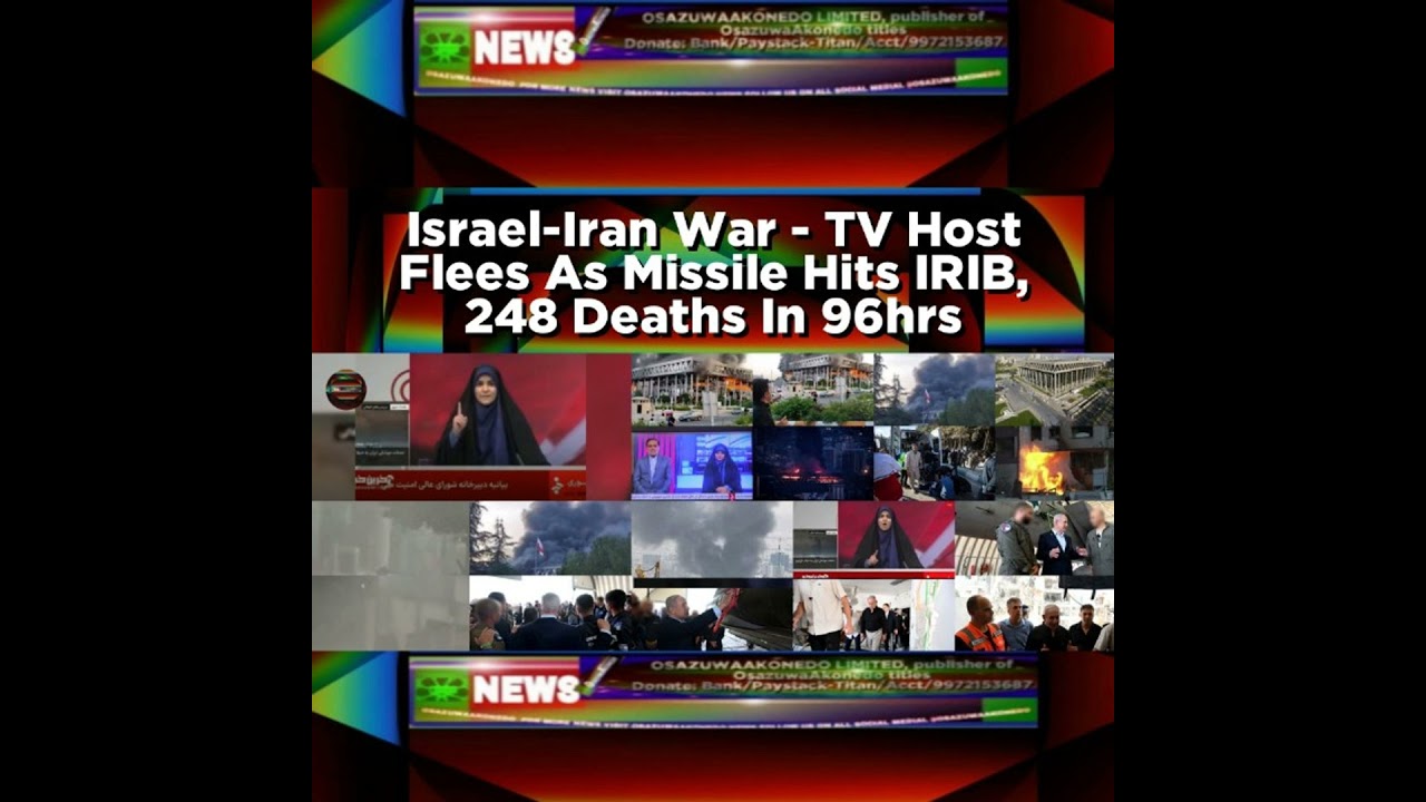 OsazuwaAkonedo NewsChronicles ~ Israel-Iran War – TV Host Flees As Missile Hits IRIB, 248 Deaths In 96hrs