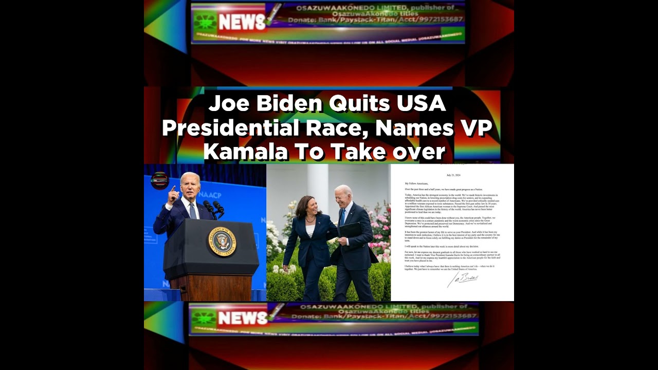 OsazuwaAkonedo NewsChronicles ~ Joe Biden Quits USA Presidential Race, Names VP Kamala To Take Over ~ OsazuwaAkonedo