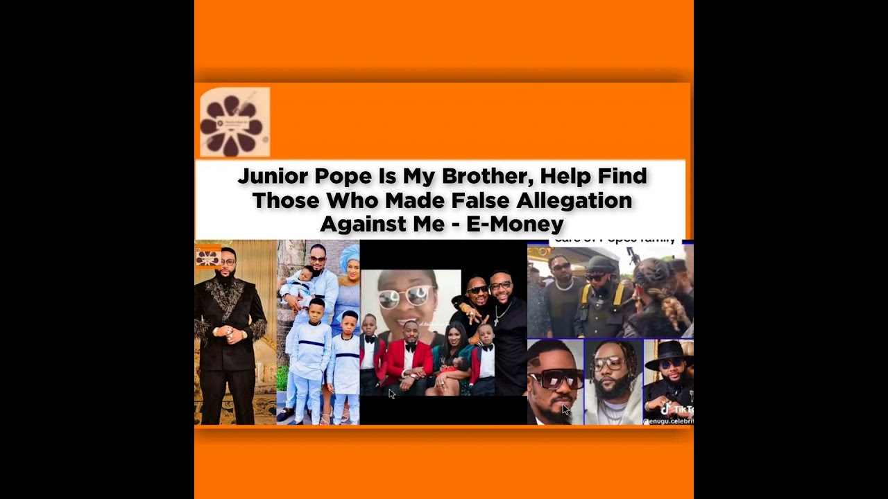 OsazuwaAkonedo NewsChronicles ~ Junior Pope Is My Brother, Help Find Those Who Made False Allegation Against Me – E-Money ~ Osazu…