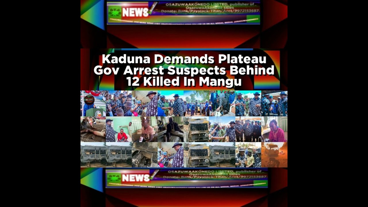 OsazuwaAkonedo NewsChronicles ~ Kaduna Demands Plateau Gov Arrest Suspects Behind 12 Killed In Mangu